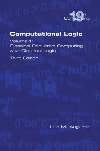 Computational Logic: Volume 1: Classical Deductive Computing with Classical Logic. Second Edition - Paperback