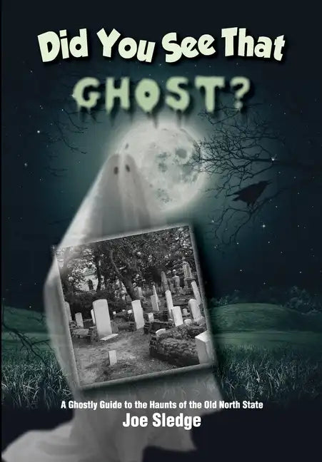 Did You See That Ghost?: A Ghostly Guide to the Haunts Of the Old North State - Paperback