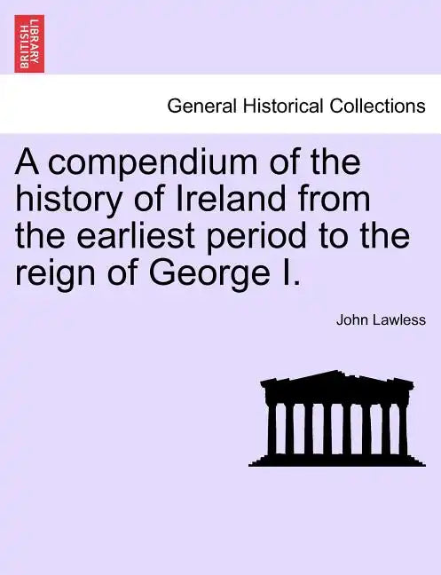 A Compendium of the History of Ireland from the Earliest Period to the Reign of George I. Vol. II, Third Edition - Paperback