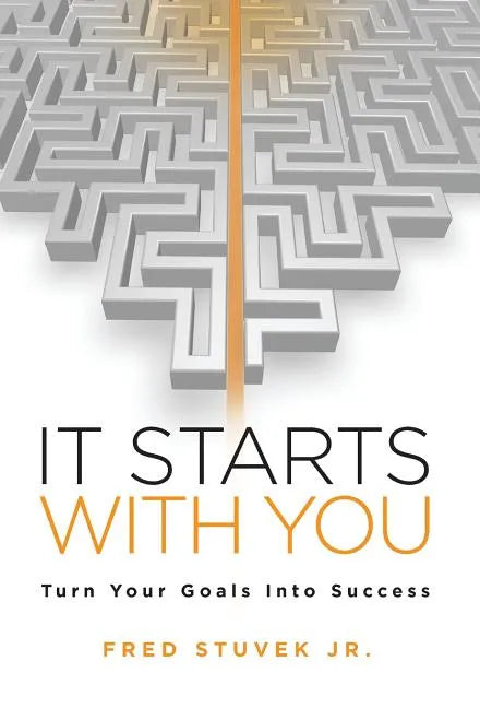 It Starts With You: Turn Your Goals Into Success - Hardcover
