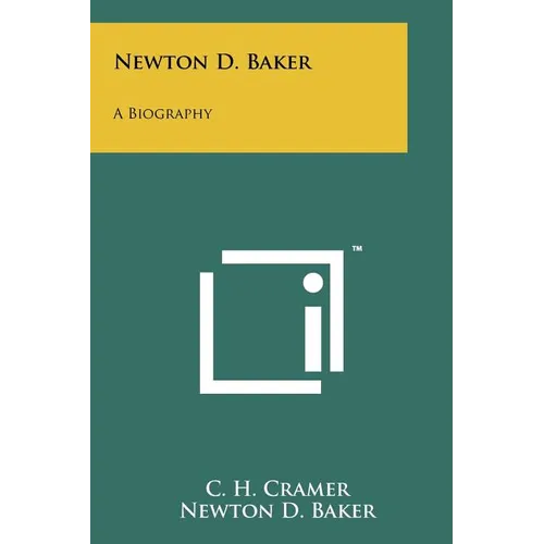 Newton D. Baker: A Biography - Paperback