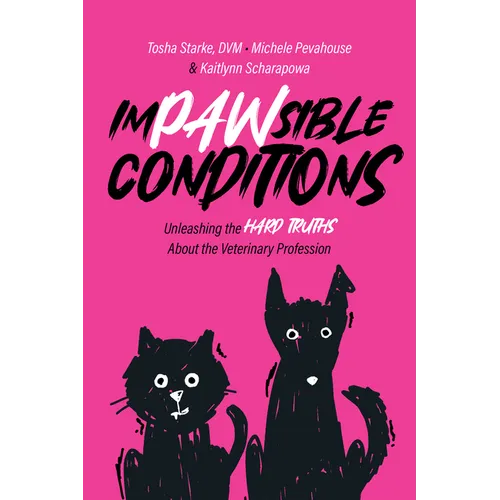 Impawsible Conditions: Unleashing the Hard Truths about the Veterinary Profession - Paperback