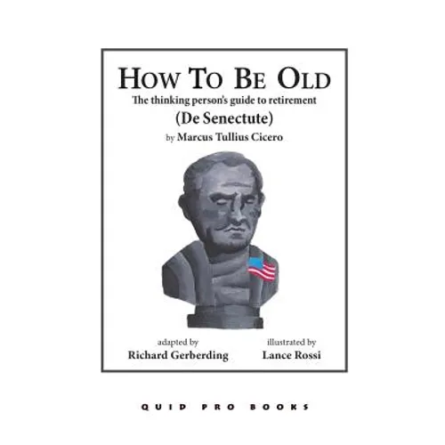 How To Be Old: The Thinking Person's Guide to Retirement - Paperback