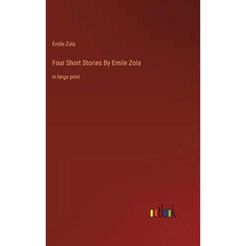 Four Short Stories By Emile Zola: in large print - Hardcover