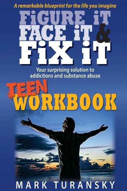 Figure It, Face It, & Fix It - Teen Workbook: Your surprising solution to addiction and substance abuse - Paperback