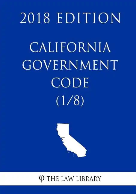 California Government Code (1/8) (2018 Edition) - Paperback