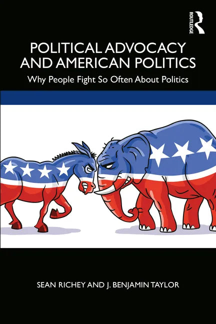 Political Advocacy and American Politics: Why People Fight So Often about Politics - Paperback