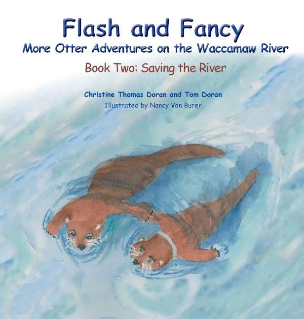 Flash and Fancy More Otter Adventures on the Waccamaw River: Book Two: Saving the River - Hardcover