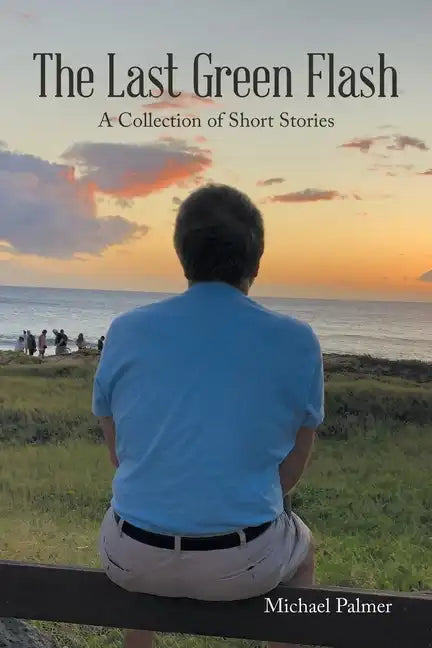 The Last Green Flash: A Collection of Short Stories - Paperback