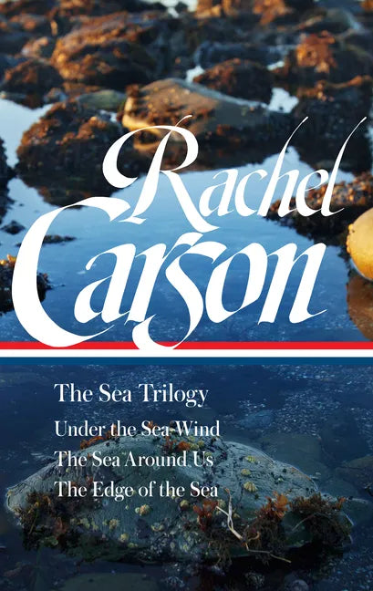 Rachel Carson: The Sea Trilogy (Loa #352): Under the Sea-Wind / The Sea Around Us / The Edge of the Sea - Hardcover