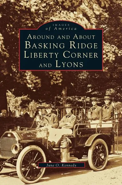 Around and about Basking Ridge, Liberty Corner, and Lyons - Hardcover