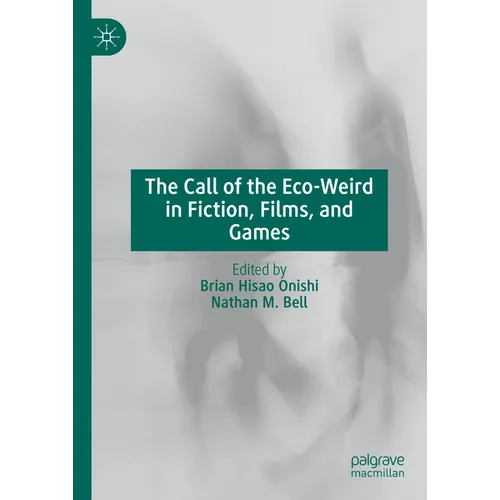 The Call of the Eco-Weird in Fiction, Films, and Games - Hardcover
