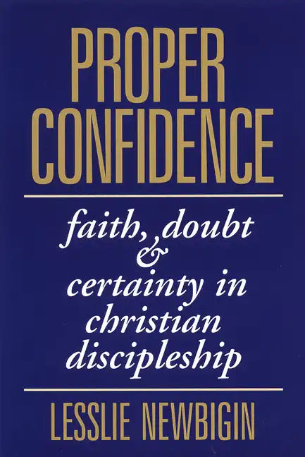 Proper Confidence: Faith, Doubt, and Certainty in Christian Discipleship - Paperback