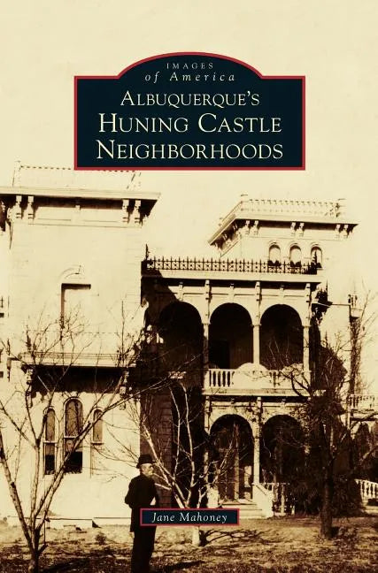 Albuquerque's Huning Castle Neighborhoods - Hardcover
