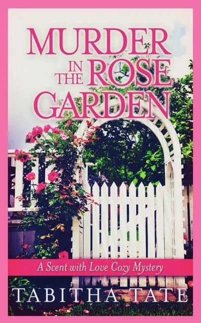 Murder in the Rose Garden: A Scent with Love Cozy Mystery - Paperback