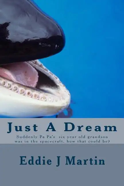 Just A Dream: Suddenly PA PA six year old grandson was in the spacecraft, how that could be? - Paperback
