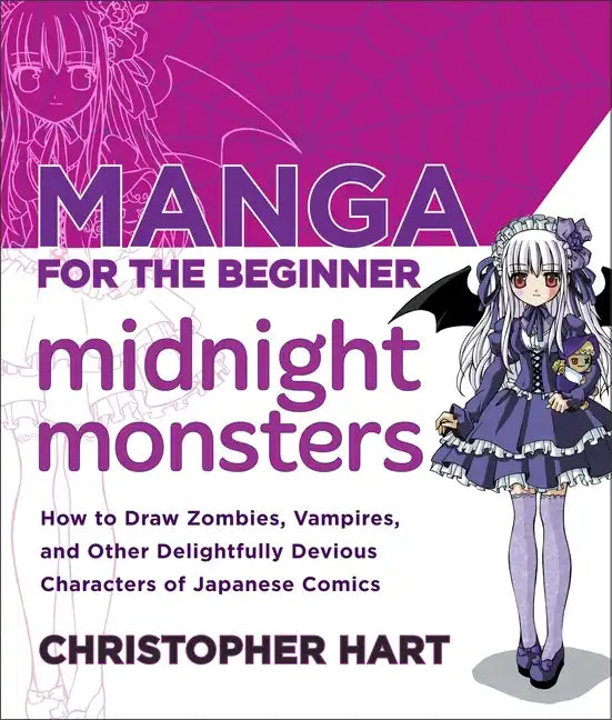 Manga for the Beginner Midnight Monsters: How to Draw Zombies, Vampires, and Other Delightfully Devious Characters of Japanese Comics - Paperback