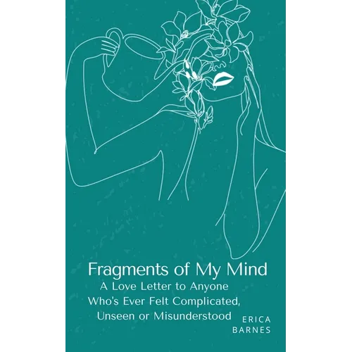 Fragments of My Mind: A Love Letter to Anyone Who's Ever Felt Complicated, Unseen or Misunderstood - Paperback