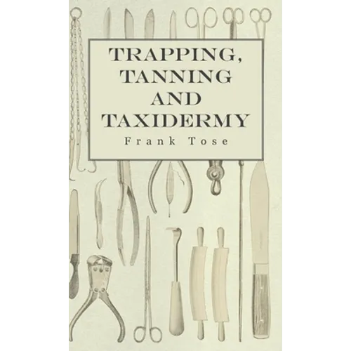 Trapping, Tanning and Taxidermy - Paperback