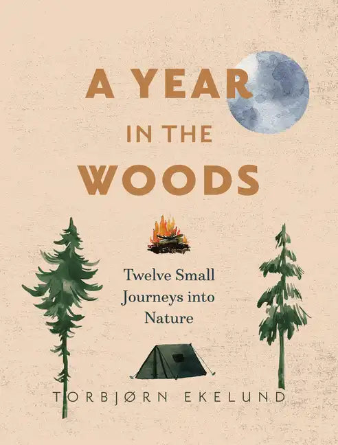 A Year in the Woods: Twelve Small Journeys Into Nature - Paperback