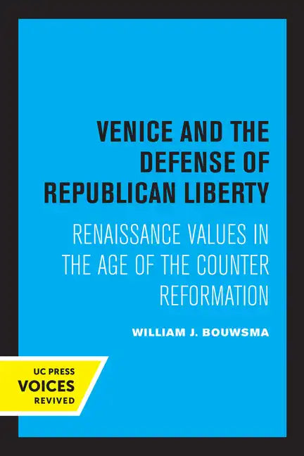 Venice and the Defense of Republican Liberty: Renaissance Values in the Age of the Counter Reformation - Paperback
