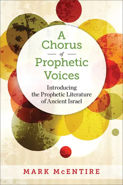 A Chorus of Prophetic Voices: Introducing the Prophetic Literature of Ancient Israel - Paperback