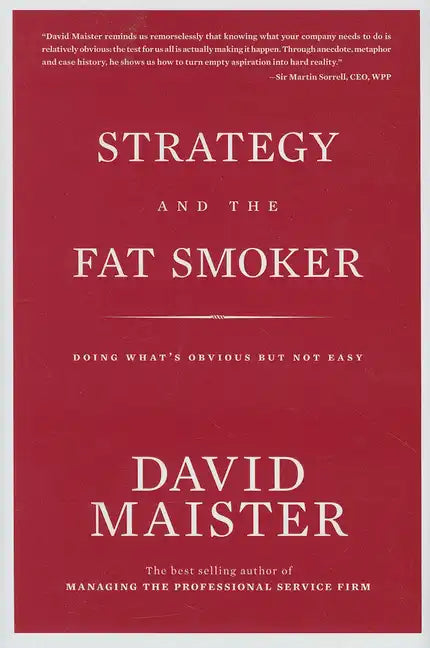 Strategy and the Fat Smoker: Doing What's Obvious But Not Easy - Hardcover