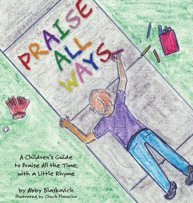 Praise All Ways: A Children's Guide to Praise All the Time, with a Little Rhyme - Hardcover