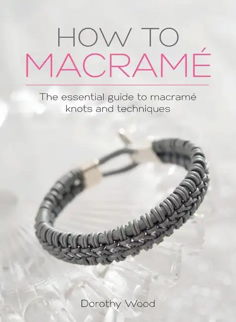 How to Macrame: The essential guide to macrame knots and techniques - Hardcover
