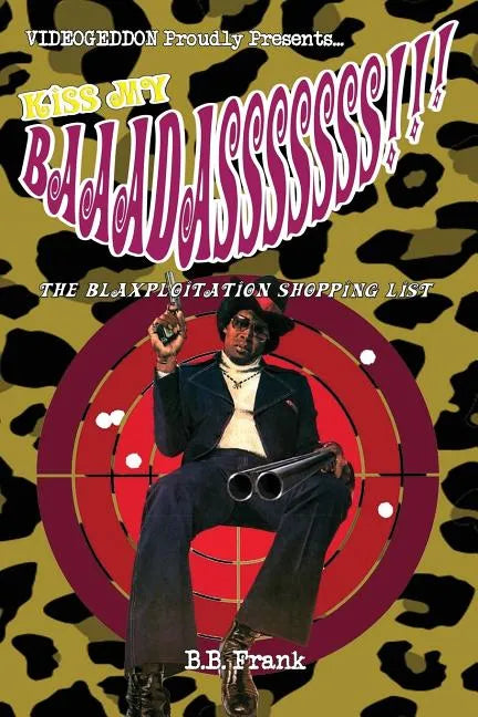Kiss My Baaadasssssss!!!: The Blaxploitation Shopping List - Paperback