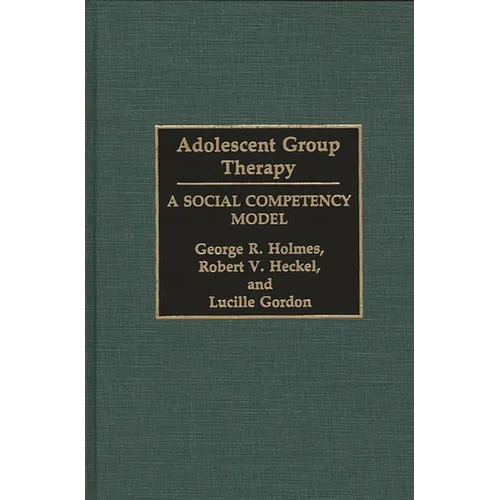 Adolescent Group Therapy: A Social Competency Model - Hardcover