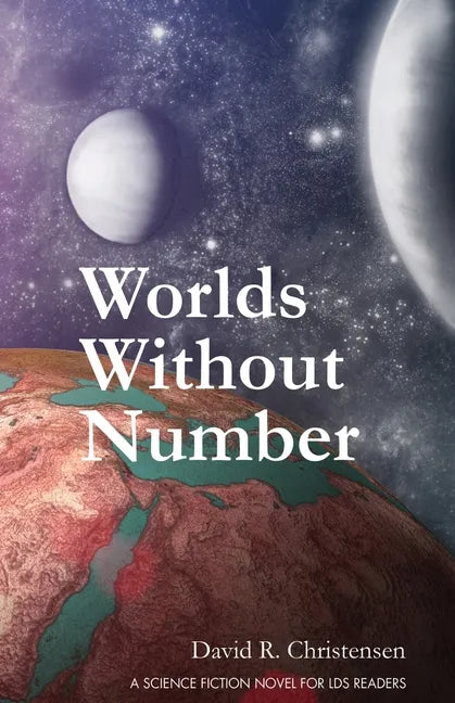 Worlds Without Number: A Science Fiction Novel for LDS Readers - Paperback