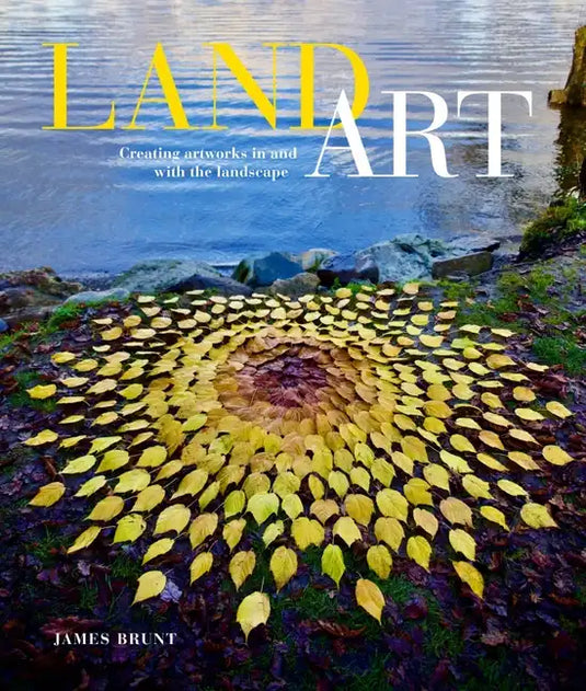 Land Art: Creating Artworks in and with the Landscape - Paperback