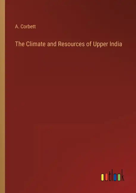 The Climate and Resources of Upper India - Paperback