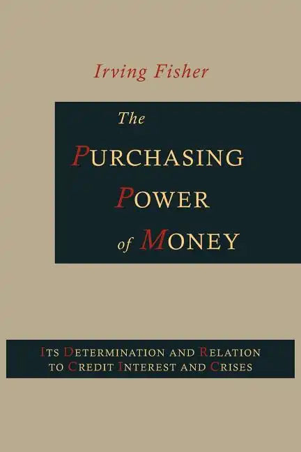 The Purchasing Power of Money: Its Determination and Relation to Credit, Interest and Crises - Paperback