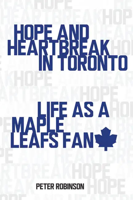 Hope and Heartbreak in Toronto: Life as a Maple Leafs Fan - Paperback