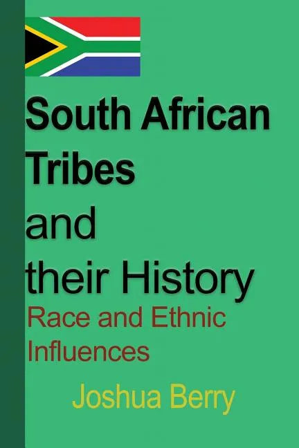 South African Tribes and their History: Race and Ethnic Influences - Paperback