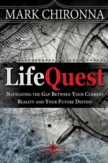 Lifequest: Navigating the Gap Between Your Current Reality and Your Future Destiny - Paperback