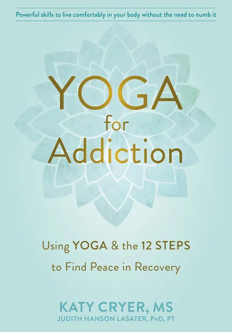 Yoga for Addiction: Using Yoga and the Twelve Steps to Find Peace in Recovery - Paperback