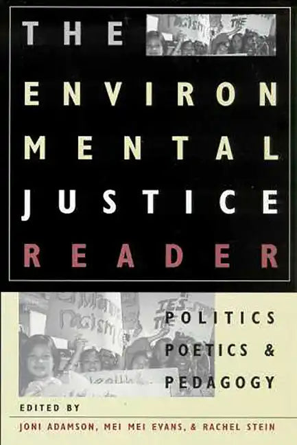 The Environmental Justice Reader: Politics, Poetics, & Pedagogy - Paperback