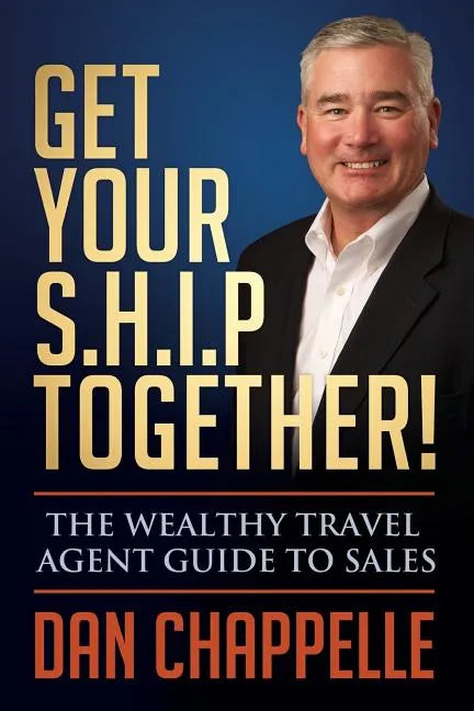 Get Your S.H.I.P. Together!: The Wealthy Travel Agent Guide to Sales - Paperback