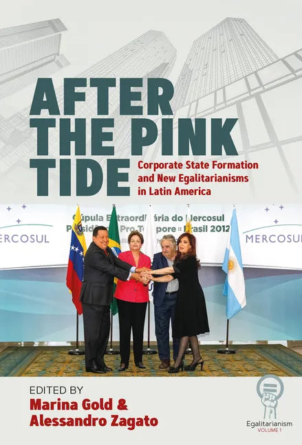 After the Pink Tide: Corporate State Formation and New Egalitarianisms in Latin America - Paperback