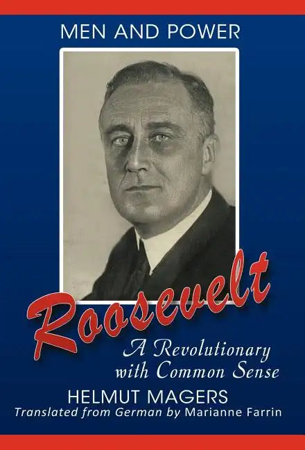 Roosevelt, A Revolutionary With Common Sense - Hardcover