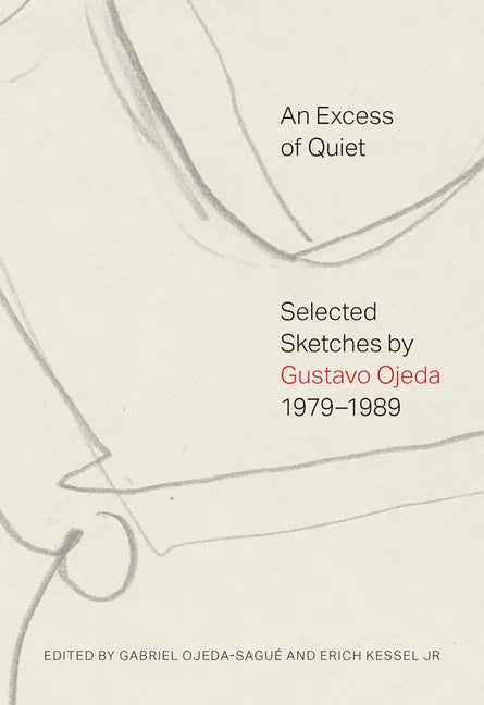 An Excess of Quiet: Selected Sketches by Gustavo Ojeda, 1979-1989 - Paperback