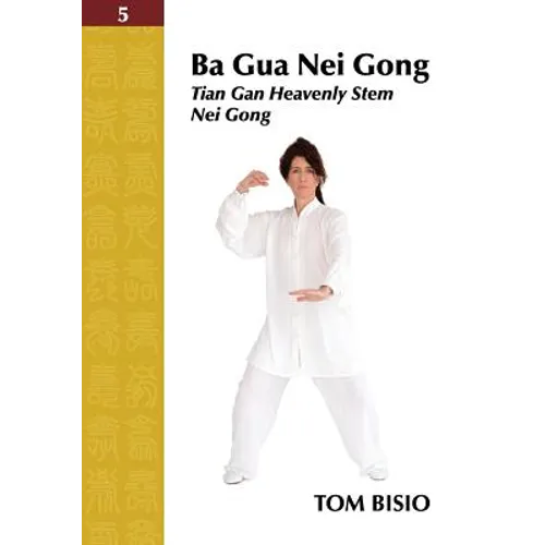 Ba Gua Nei Gong Volume 5: Tian Gan Heavenly Stem Nei Gong - Paperback