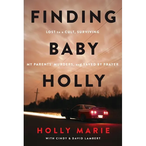Finding Baby Holly: Lost to a Cult, Surviving My Parents' Murders, and Saved by Prayer - Paperback
