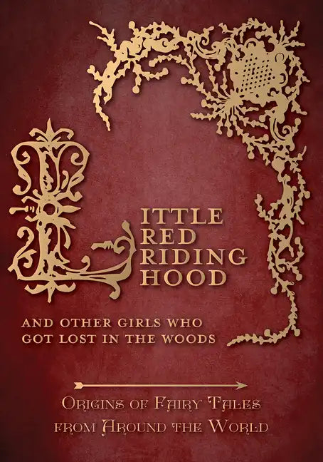 Little Red Riding Hood - And Other Girls Who Got Lost in the Woods (Origins of Fairy Tales from Around the World) - Hardcover