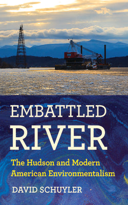 Embattled River: The Hudson and Modern American Environmentalism - Hardcover