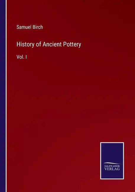 History of Ancient Pottery: Vol. I - Paperback