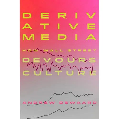 Derivative Media: How Wall Street Devours Culture - Paperback